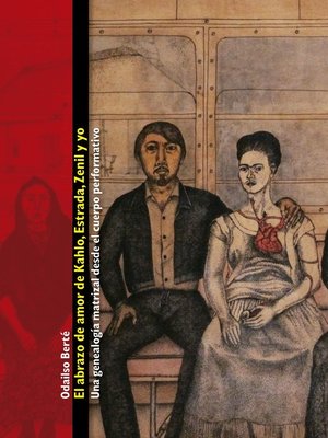 cover image of El abrazo de amor de Kahlo, Estrada, Zenil y yo